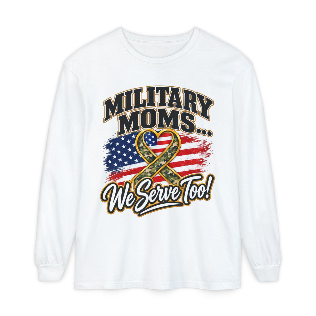 Military Moms Long Sleeve Tee — “We Serve Too!” American Flag Ribbon