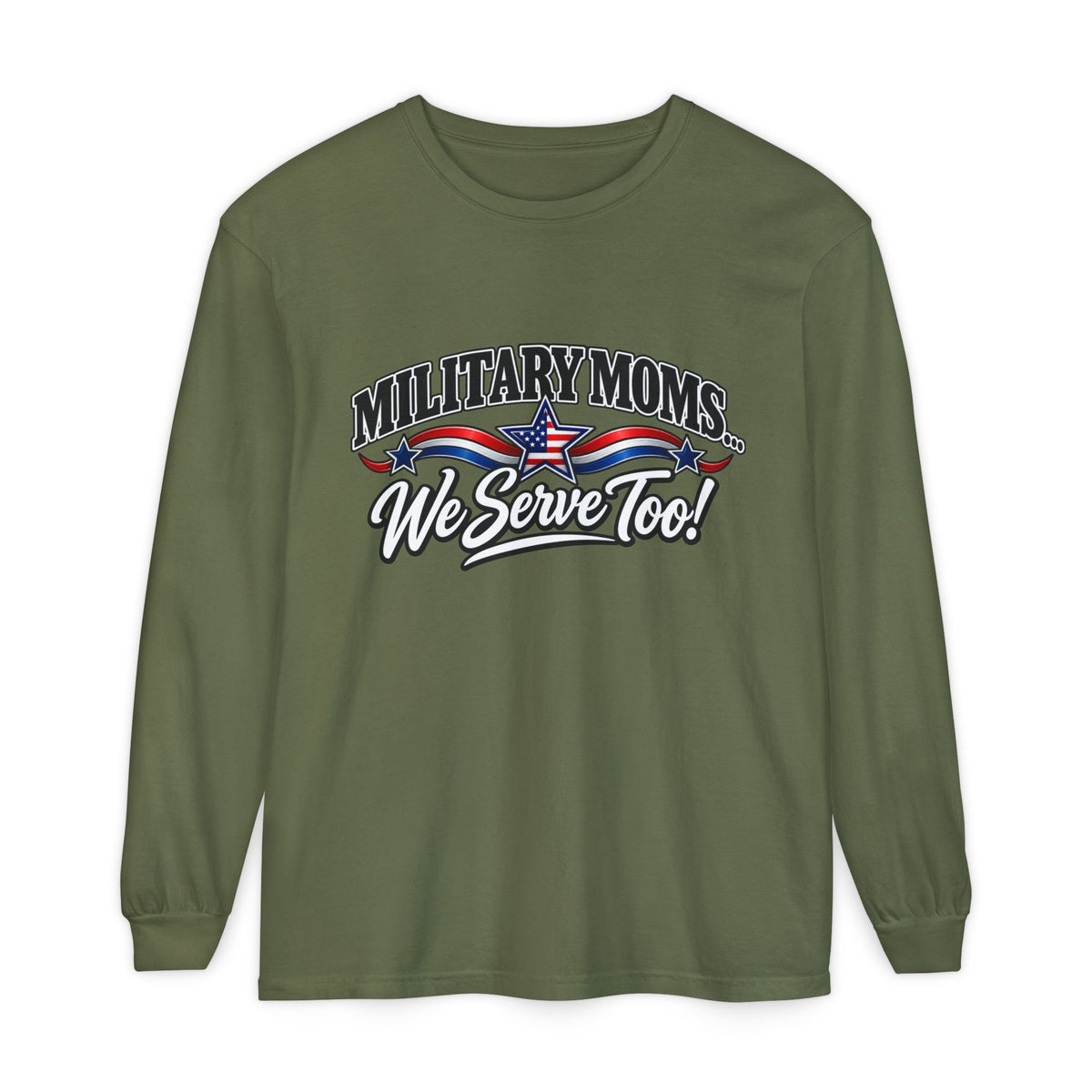 Military Moms Long Sleeve Tee — “We Serve Too!” Patriotic Mom Shirt
